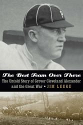 The Best Team over There : The Untold Story of Grover Cleveland Alexander and the Great War