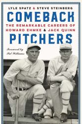 Comeback Pitchers : The Remarkable Careers of Howard Ehmke & Jack Quinn