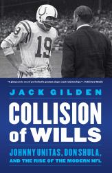 Collision of Wills : Johnny Unitas, Don Shula, and the Rise of the Modern NFL