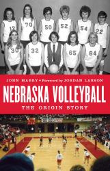 Nebraska Volleyball : The Origin Story