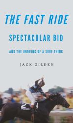 The Fast Ride : Spectacular Bid and the Undoing of a Sure Thing