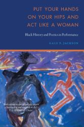 Put Your Hands on Your Hips and Act Like a Woman : Black History and Poetics in Performance