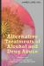 Alternative Treatments of Alcohol and Drug Abuse : Safe, Effective and Affordable Approaches and How to Use Them