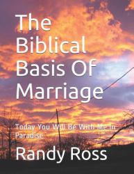 The Biblical Basis of Marriage : Today You Will Be with Me in Paradise