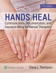 Hands Heal : Communication, Documentation, and Insurance Billing for Manual Therapists