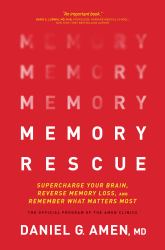 Memory Rescue : Supercharge Your Brain, Reverse Memory Loss, and Remember What Matters Most