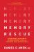 Memory Rescue : Supercharge Your Brain, Reverse Memory Loss, and Remember What Matters Most