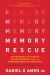 Memory Rescue : Supercharge Your Brain, Reverse Memory Loss, and Remember What Matters Most