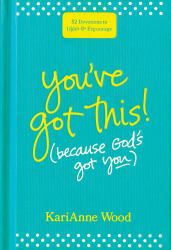 You've Got This (Because God's Got You) : 52 Devotions to Uplift and Encourage