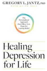 Healing Depression for Life : The Personalized Approach That Offers New Hope for Lasting Relief