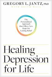 Healing Depression for Life : The Personalized Approach That Offers New Hope for Lasting Relief