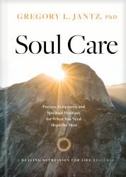 Soul Care : Prayers, Scriptures, and Spiritual Practices for When You Need Hope the Most