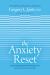 The Anxiety Reset : The New Whole-Person Approach to Overcoming Fear, Stress, Worry, Panic Attacks, Ocd, and More