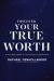 Discover Your True Worth : A Four-Week Guide to Conversation and Reflectiona