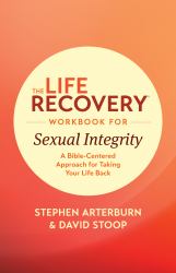 The Life Recovery Workbook for Sexual IntegrityThe Life Recovery Workbook for Sexual Integrity : A Bible-Centered Approach for Taking Your Life Back