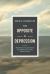 The Opposite of Depression : What My Work with Suicidal Patients Has Taught Me about Life, Hope, and How to Flourish