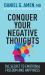 Conquer Your Negative Thoughts : The Secret to Emotional Freedom and Happiness