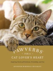 Pawverbs for a Cat Lover's Heart : Inspiring Stories of Feistiness, Friendship, and Fun