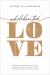 Wholehearted Love : Overcome the Barriers That Hold You Back in Your Relationship with God and Others--And Delight in Feeling Safe, Seen, and Loved