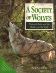 A Society of Wolves : National Parks and the Battle over the Wolf