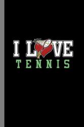 I Love Tennis : Racket Gift for Tennis Players and Trainers (6 X9 ) Lined Notebook to Write In