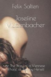 Josefine Mutzenbacher : Or the Story of a Viennese Whore, As Told by Herself