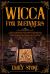 Wicca for Beginners : A Wiccan Religion Guide from Fundamentals to Practicing Magic Rituals. All You Need to Know to Bring Self-Power, Luck, Success, and Love in Your Wiccan Life