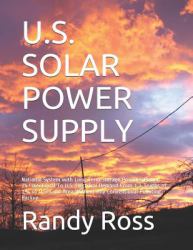 U. S. Solar Power Supply : National System with Long Term Storage Provides Power 24/365 Equal to U. S. Electrical Demand from 1. 2 Tenths of 1% of U. S. Land Area Without Any Conventional Polluting Backup