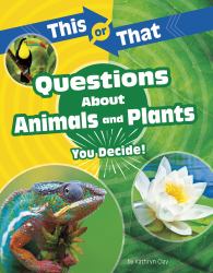 This or That Questions about Animals and Plants : You Decide!