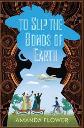 To Slip the Bonds of Earth : A Riveting Mystery Based on a True History