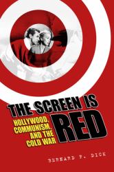 The Screen Is Red : Hollywood, Communism, and the Cold War