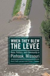 When They Blew the Levee : Race, Politics, and Community in Pinhook, Missouri