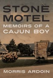 Stone Motel : Memoirs of a Cajun Boy