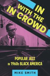 In with the in Crowd : Popular Jazz in 1960s Black America