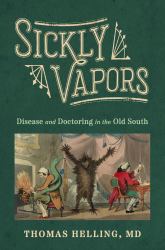 Sickly Vapors : Disease and Doctoring in the Old South