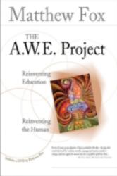 The A. W. E. Project : Reinventing Education Reinventing the Human