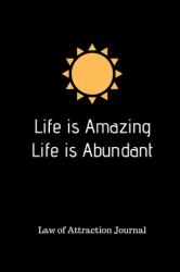 Life Is Amazing Life Is Abundant : Law of Attraction Journal for Happiness and Success (180 Days) 6 X 9