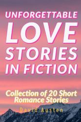 Unforgettable Love Stories in Fiction : Collection of 20 Short Romance Stories