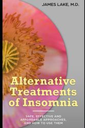 Alternative Treatments of Insomnia : Safe, Effective and Affordable Approaches and How to Use Them