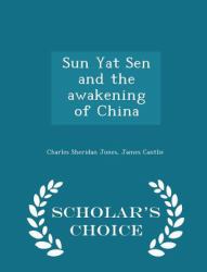 Sun Yat Sen and the Awakening of China - Scholar's Choice Edition