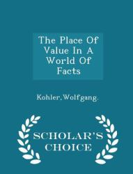 The Place of Value in a World of Facts - Scholar's Choice Edition