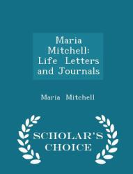 Maria Mitchell : Life Letters and Journals - Scholar's Choice Edition