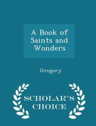 A Book of Saints and Wonders - Scholar's Choice Edition