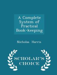 A Complete System of Practical Book-Keeping - Scholar's Choice Edition