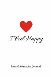 I Feel Happy : 365 Day Law of Attraction Journal for Success and Happiness 6 X 9