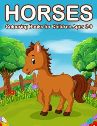 Horses Colouring Books for Children Ages 2-9 : Cute Horse and Pony Colouring Books for Girls and Boys