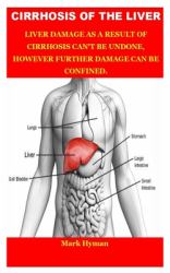 Reverse Liver Cirrhosis : Liver Cirrhosis: Getting Rid of Cirrhosis, Fatty Liver, Chronic Alcoholism, Hepatitis from Your Liver