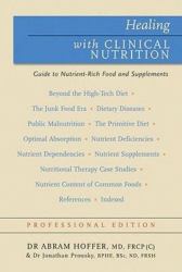 Healing with Clinical Nutrition : Nutrient-Rich Food and Nutritional Supplements for Optimum Health