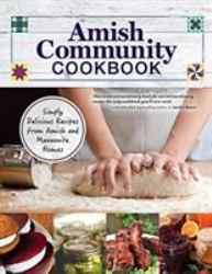 Amish Community Cookbook : Simply Delicious Recipes from Amish and Mennonite Homes