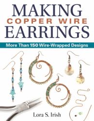 Making Copper Wire Earrings : More Than 150 Wire-Wrapped Designs